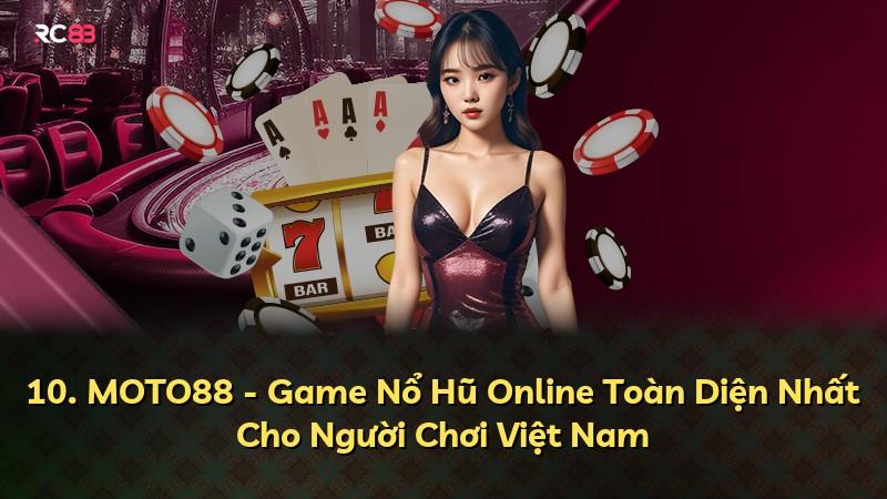 10. MOTO88 - Game Nổ Hũ Online Toàn Diện Nhất Cho Người Chơi Việt Nam