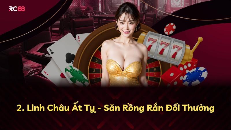 2. Linh Châu Ất Tỵ - Săn Rồng Rắn Đổi Thưởng