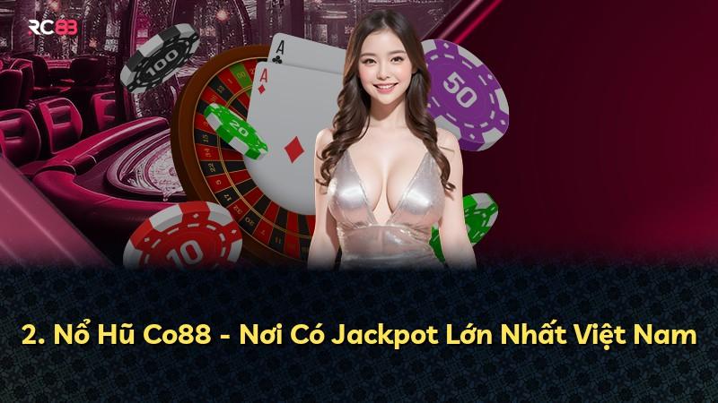 2. Nổ Hũ Co88 - Nơi Có Jackpot Lớn Nhất Việt Nam