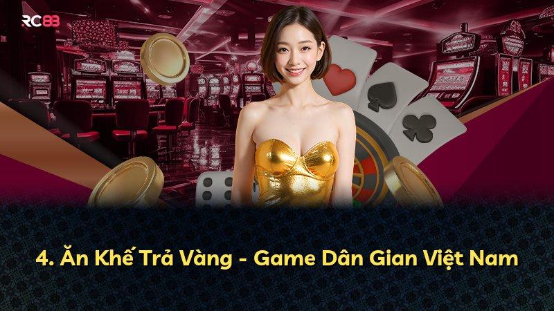 4. Ăn Khế Trả Vàng - Game Dân Gian Việt Nam