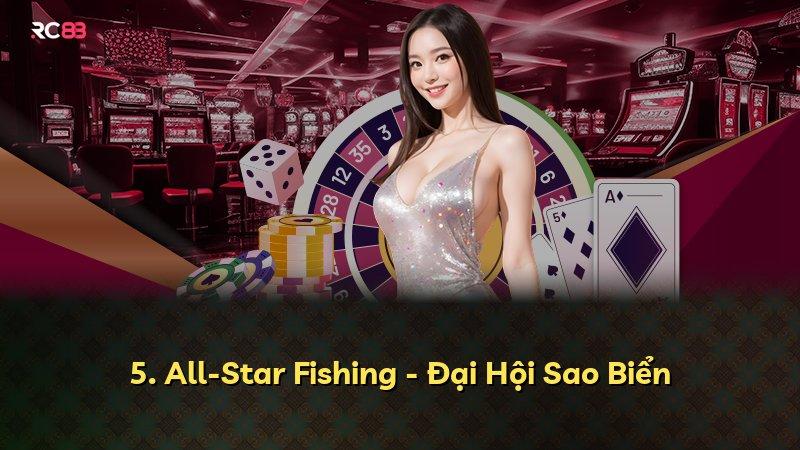 5. All-Star Fishing - Đại Hội Sao Biển