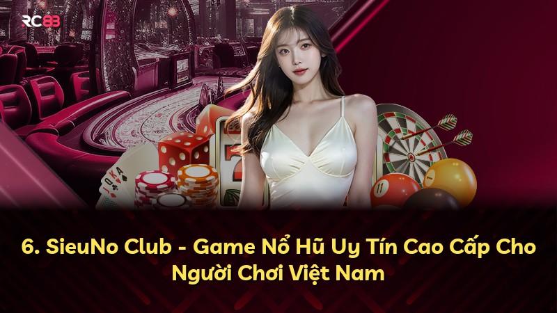 6. SieuNo Club - Game Nổ Hũ Uy Tín Cao Cấp Cho Người Chơi Việt Nam