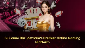 68 Game Bài: Nền Tảng Game Đánh Bài Trực Tuyến Hàng Đầu Việt Nam Suốt 10+ Năm