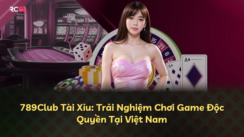 789Club Tài Xỉu: Trải Nghiệm Chơi Game Độc Quyền Tại Việt Nam