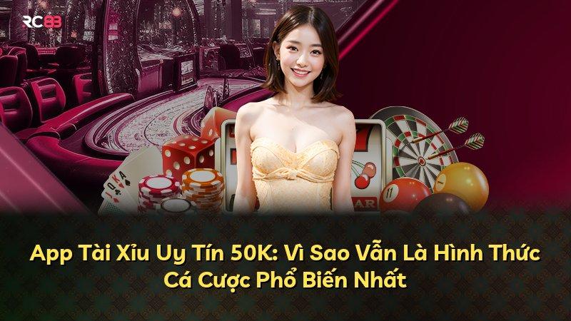 App Tài Xỉu Uy Tín 50K: Vì Sao Vẫn Là Hình Thức Cá Cược Phổ Biến Nhất