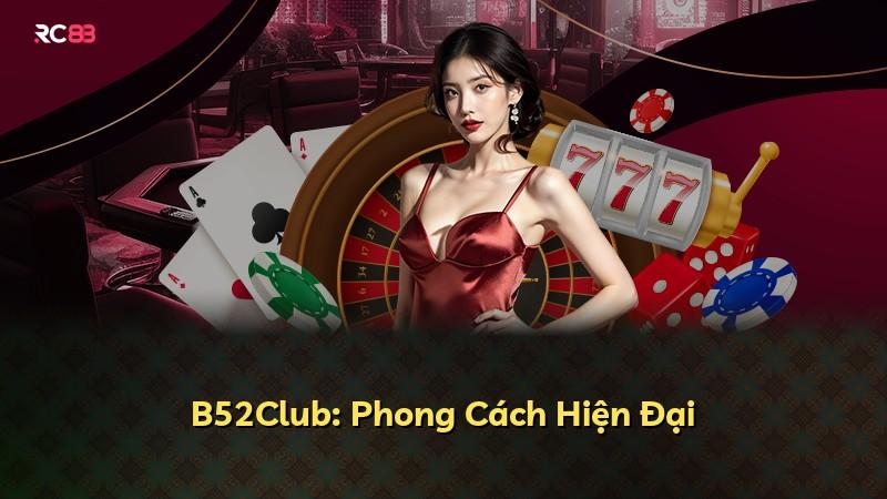 B52Club: Phong Cách Hiện Đại