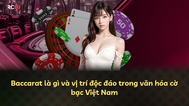 Baccarat là gì và vị trí độc đáo trong văn hóa cờ bạc Việt Nam