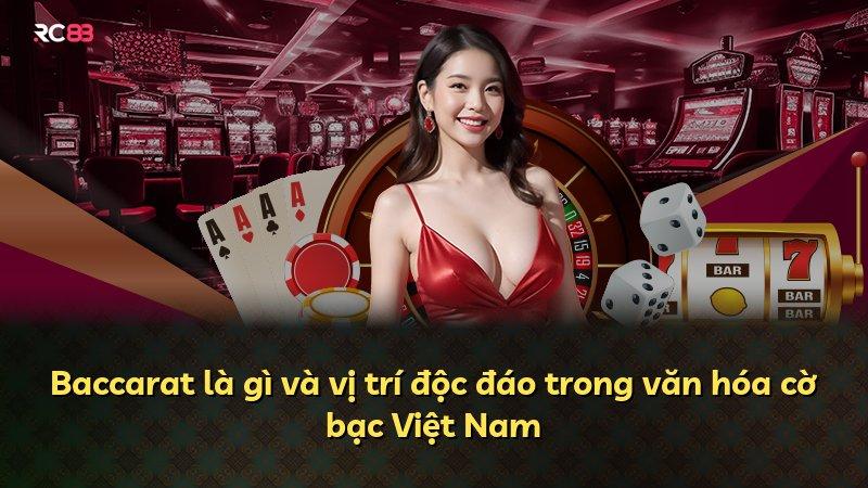 Baccarat là gì và vị trí độc đáo trong văn hóa cờ bạc Việt Nam