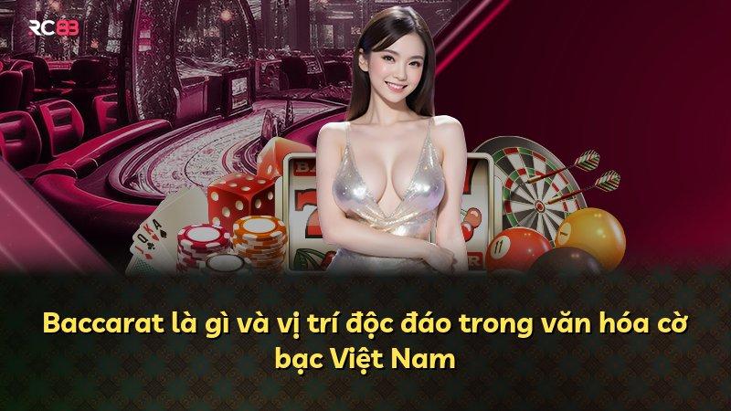Baccarat là gì và vị trí độc đáo trong văn hóa cờ bạc Việt Nam