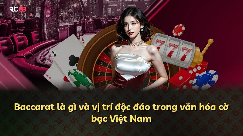 Baccarat là gì và vị trí độc đáo trong văn hóa cờ bạc Việt Nam