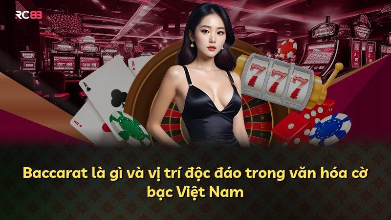 Baccarat là gì và vị trí độc đáo trong văn hóa cờ bạc Việt Nam
