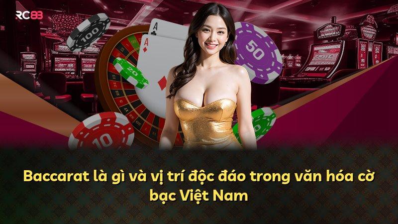 Baccarat là gì và vị trí độc đáo trong văn hóa cờ bạc Việt Nam