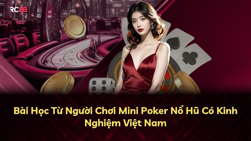 Bài Học Từ Người Chơi Mini Poker Nổ Hũ Có Kinh Nghiệm Việt Nam
