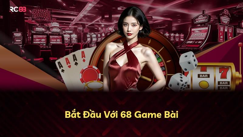 Bắt Đầu Với 68 Game Bài