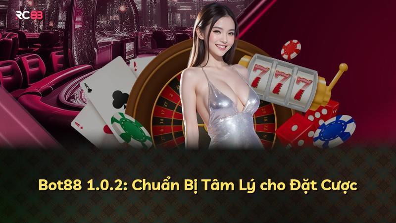 Bot88 1.0.2: Chuẩn Bị Tâm Lý cho Đặt Cược