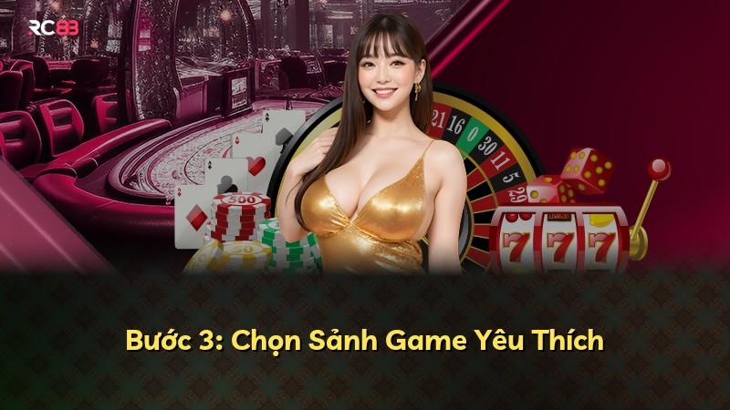 Bước 3: Chọn Sảnh Game Yêu Thích