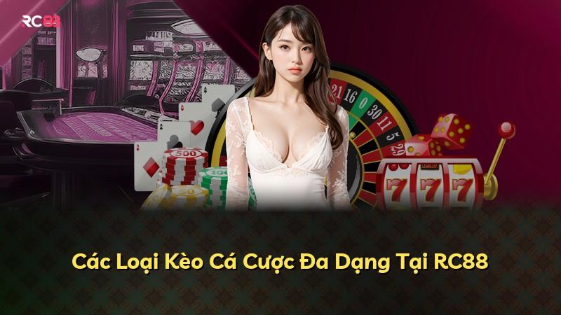 Các Loại Kèo Cá Cược Đa Dạng Tại RC88