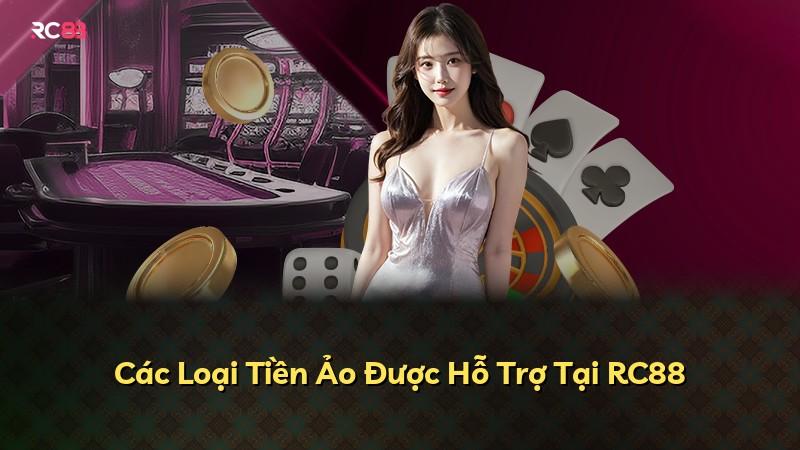 Các Loại Tiền Ảo Được Hỗ Trợ Tại RC88