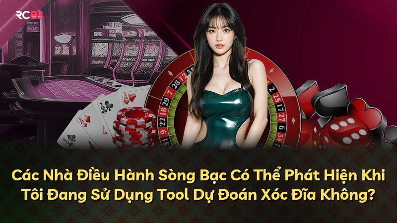 Các Nhà Điều Hành Sòng Bạc Có Thể Phát Hiện Khi Tôi Đang Sử Dụng Tool Dự Đoán Xóc Đĩa Không?