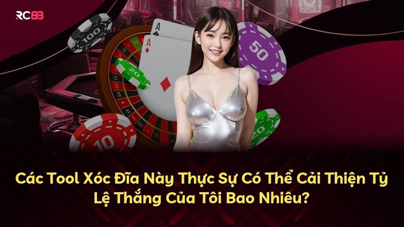 Các Tool Xóc Đĩa Này Thực Sự Có Thể Cải Thiện Tỷ Lệ Thắng Của Tôi Bao Nhiêu?