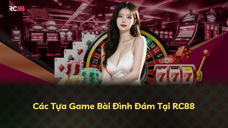 Các Tựa Game Bài Đình Đám Tại RC88