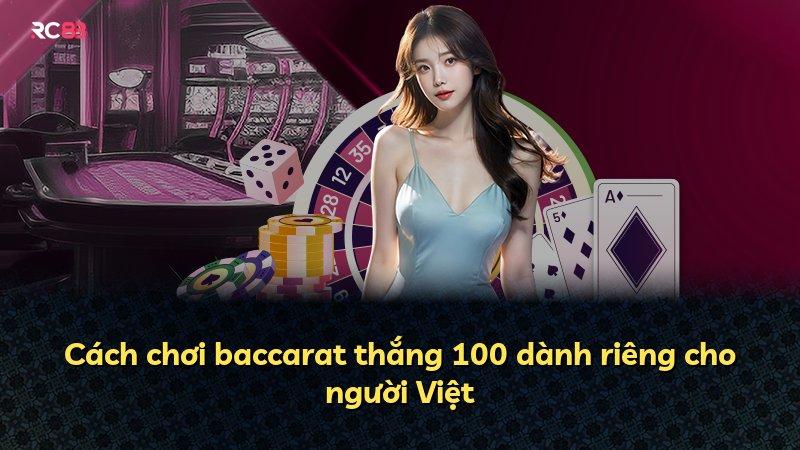 Cách chơi baccarat thắng 100 dành riêng cho người Việt