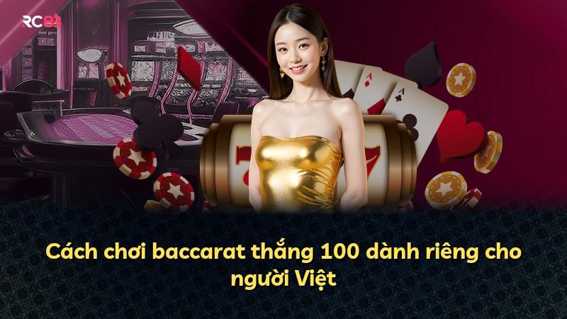 Cách chơi baccarat thắng 100 dành riêng cho người Việt