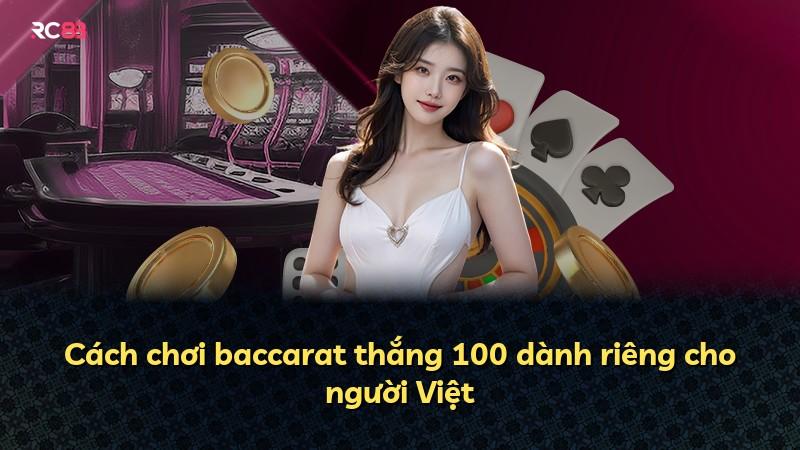 Cách chơi baccarat thắng 100 dành riêng cho người Việt