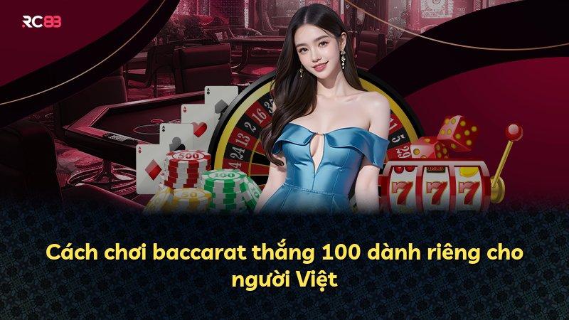 Cách chơi baccarat thắng 100 dành riêng cho người Việt