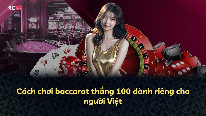 Cách chơi baccarat thắng 100 dành riêng cho người Việt