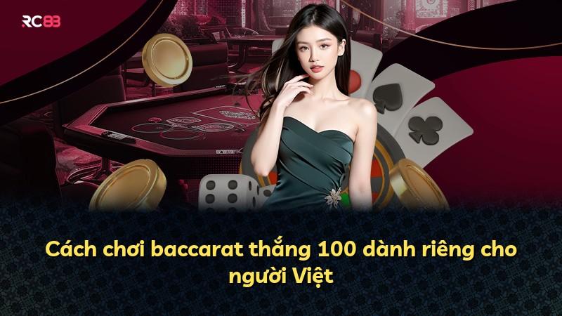 Cách chơi baccarat thắng 100 dành riêng cho người Việt