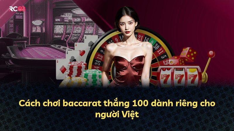 Cách chơi baccarat thắng 100 dành riêng cho người Việt