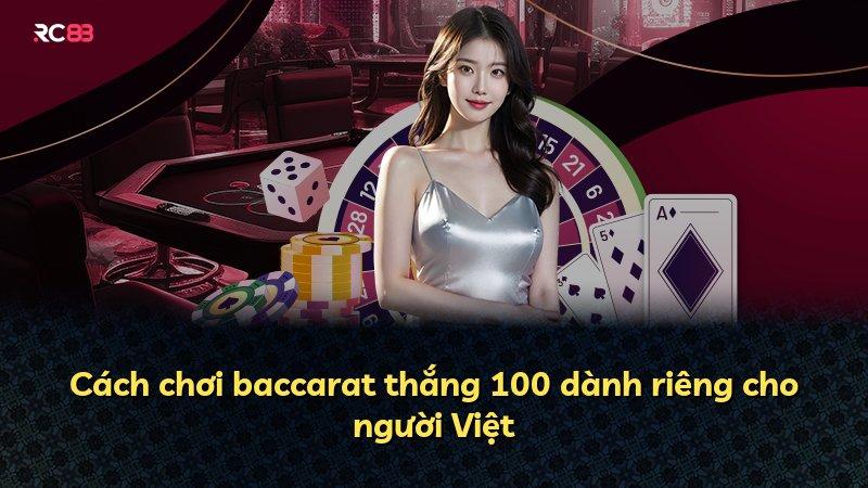 Cách chơi baccarat thắng 100 dành riêng cho người Việt