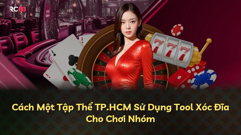 Cách Một Tập Thể TP.HCM Sử Dụng Tool Xóc Đĩa Cho Chơi Nhóm
