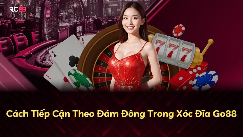 Cách Tiếp Cận Theo Đám Đông Trong Xóc Đĩa Go88