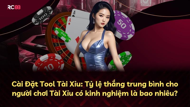 Cài Đặt Tool Tài Xỉu: Tỷ lệ thắng trung bình cho người chơi Tài Xỉu có kinh nghiệm là bao nhiêu?