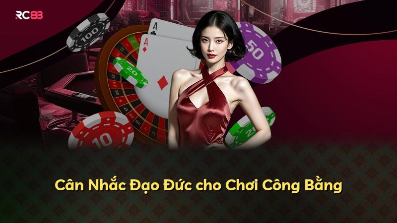 Cân Nhắc Đạo Đức cho Chơi Công Bằng