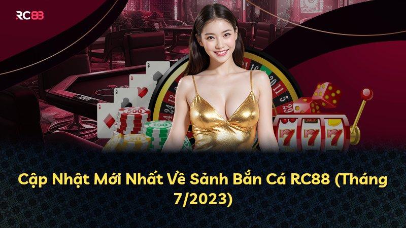 Cập Nhật Mới Nhất Về Sảnh Bắn Cá RC88 (Tháng 7/2023)