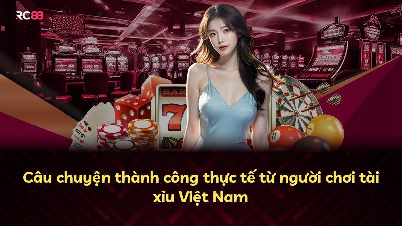 Câu chuyện thành công thực tế từ người chơi tài xỉu Việt Nam