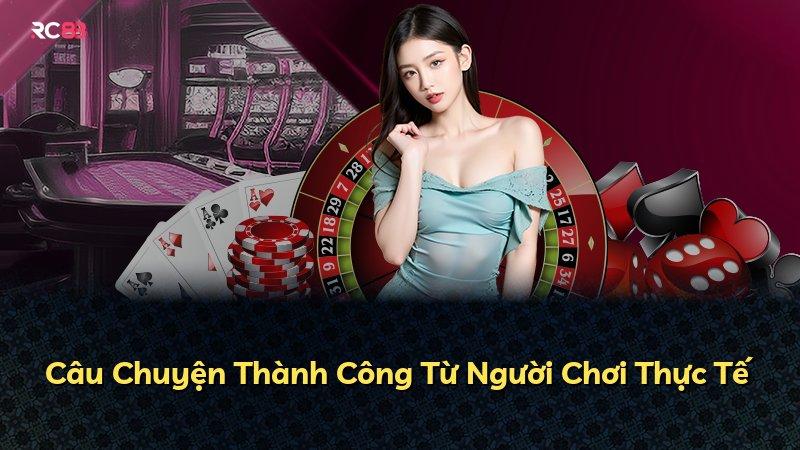 Câu Chuyện Thành Công Từ Người Chơi Thực Tế