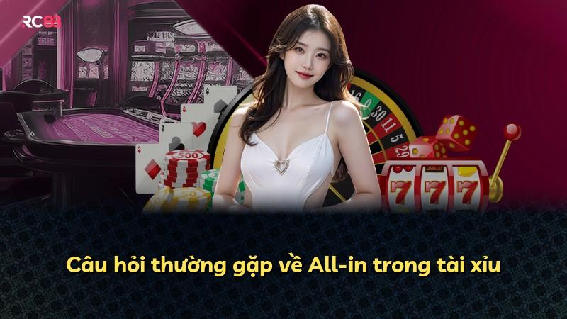 Câu hỏi thường gặp về All-in trong tài xỉu