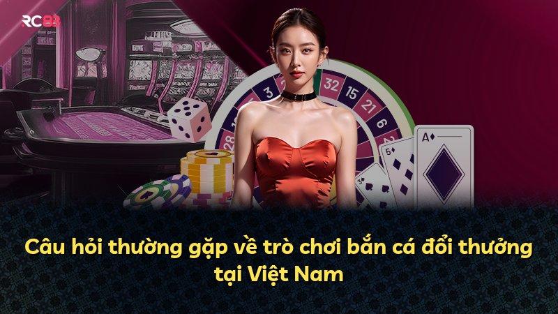 Câu hỏi thường gặp về trò chơi bắn cá đổi thưởng tại Việt Nam