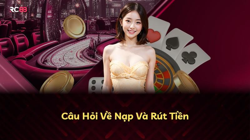 Câu Hỏi Về Nạp Và Rút Tiền