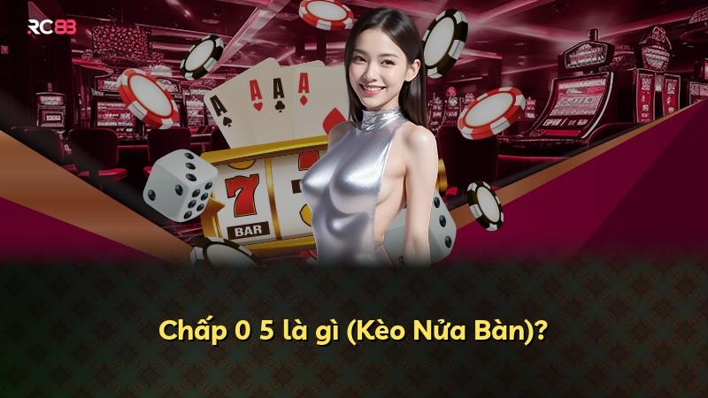 Chấp 0 5 là gì (Kèo Nửa Bàn)?