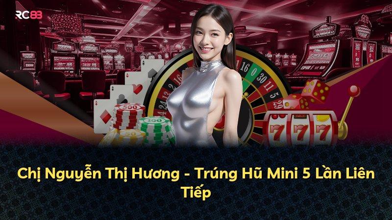 Chị Nguyễn Thị Hương - Trúng Hũ Mini 5 Lần Liên Tiếp