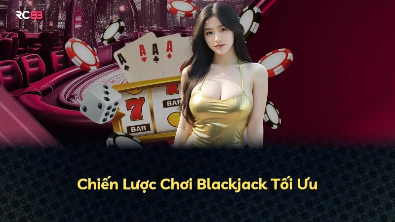 Chiến Lược Chơi Blackjack Tối Ưu