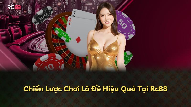 Chiến Lược Chơi Lô Đề Hiệu Quả Tại Rc88