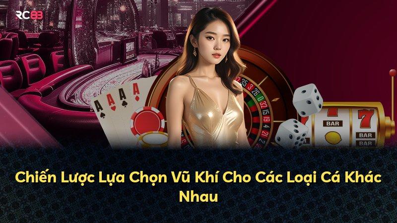 Chiến Lược Lựa Chọn Vũ Khí Cho Các Loại Cá Khác Nhau