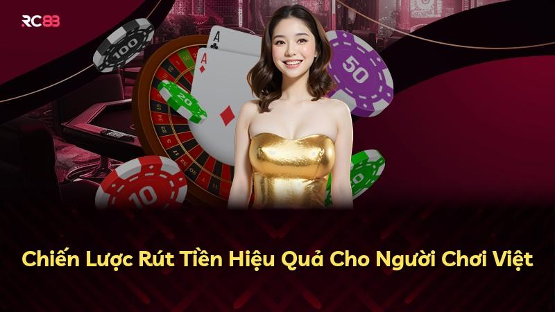 Chiến Lược Rút Tiền Hiệu Quả Cho Người Chơi Việt