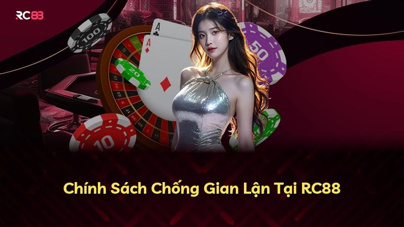 Chính Sách Chống Gian Lận Tại RC88
